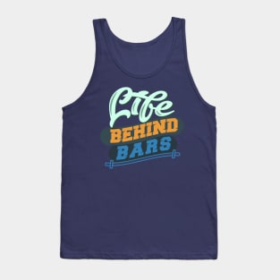 Life Behiand Bars! - Gym Shirt Tank Top